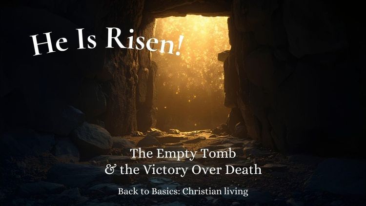 He Is Risen! The Empty Tomb & the Victory Over Death
