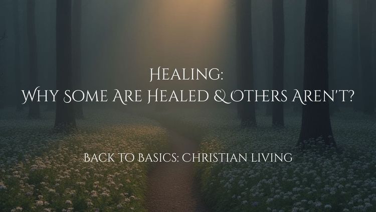 Healing: Why Some Are Healed & Others Aren't?