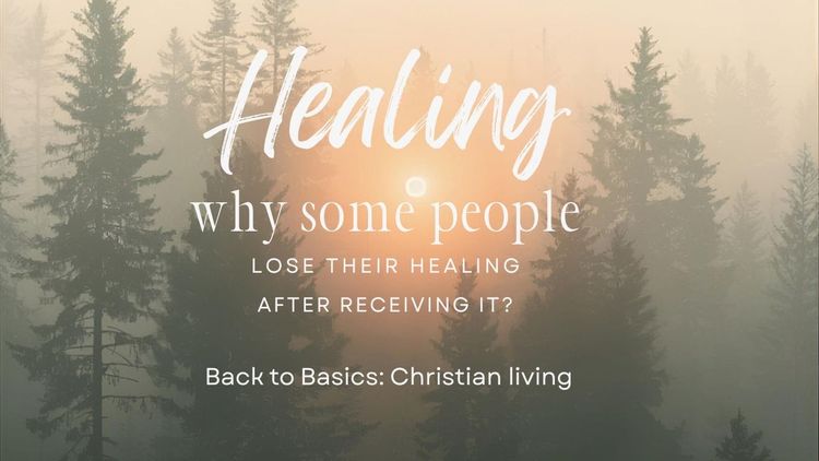 Healing: Why Some People Lose Their Healing After Receiving It?