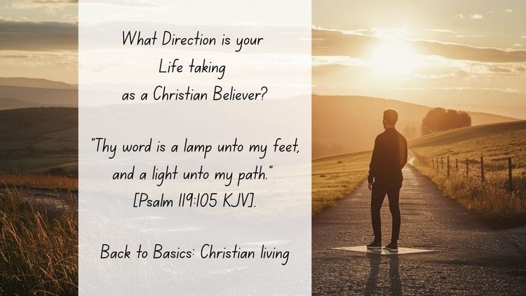 What Direction is your Life taking as a Christian Believer?
