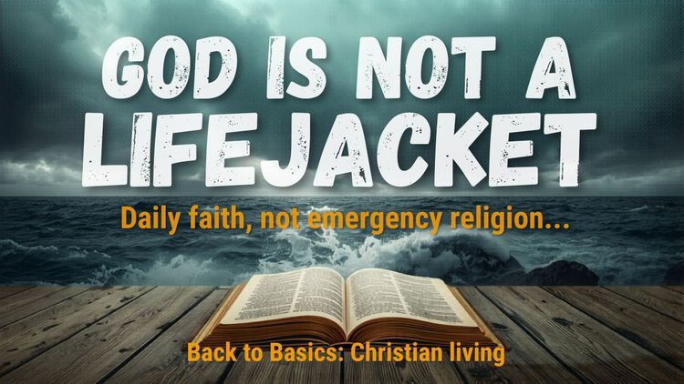 God Is Not a Lifejacket!
