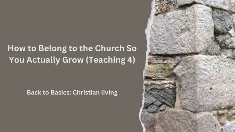 How to Belong to the Church So You Actually Grow (Teaching 4)