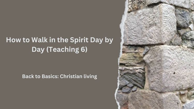 How to Walk in the Spirit Day by Day (Teaching 6)