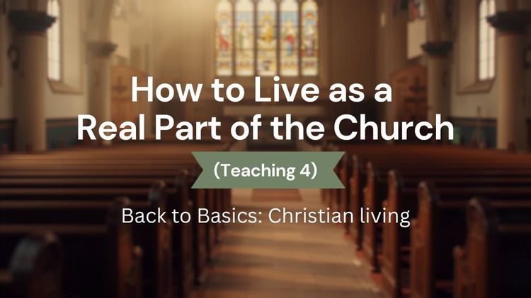 How to Live as a Real Part of the Church (Teaching 4)