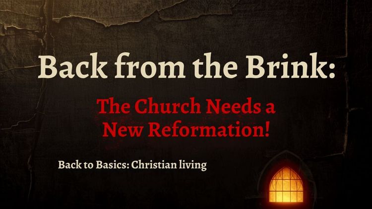 Back from the Brink: The Church Needs a New Reformation!