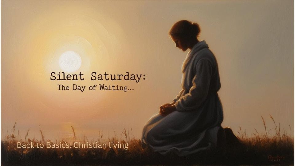 Silent Saturday: The Day of Waiting…