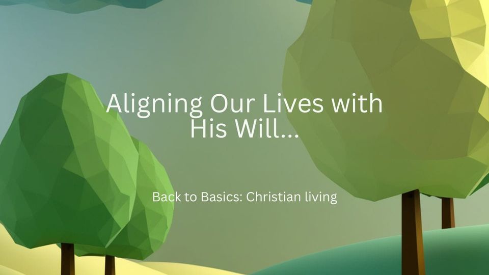 Aligning Our Lives with His Will…
