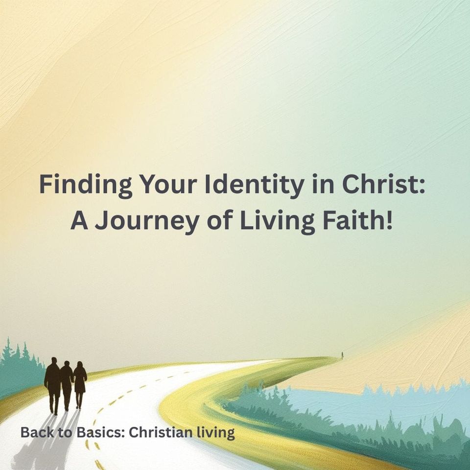 Finding Your Identity in Christ: A Journey of Living Faith!
