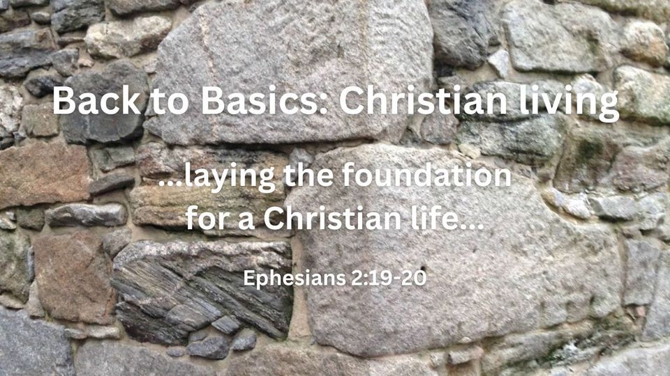 Back to Basics: The Foundation of a Saved Christian!