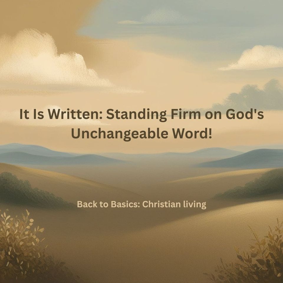 It Is Written: Standing Firm on God's Unchangeable Word!