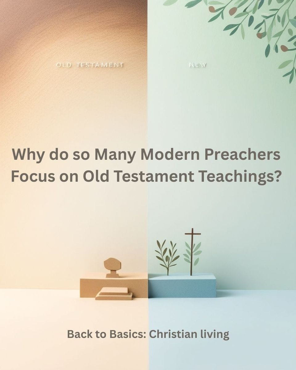 Why do so Many Modern Preachers Focus on Old Testament Teachings?