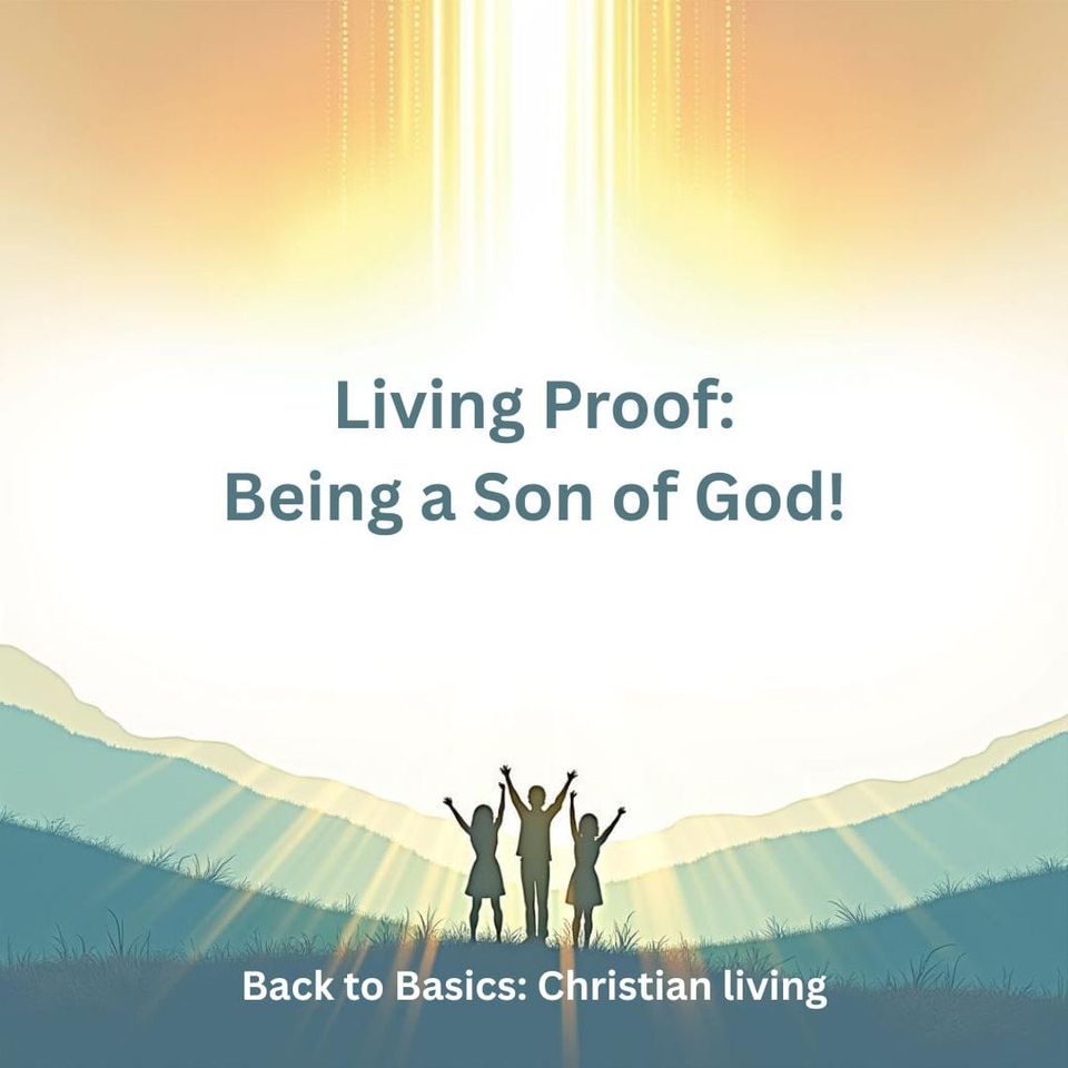 Living Proof: Being a Son of God!