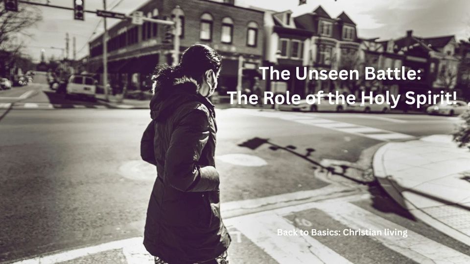 The Unseen Battle: The Role of the Holy Spirit!