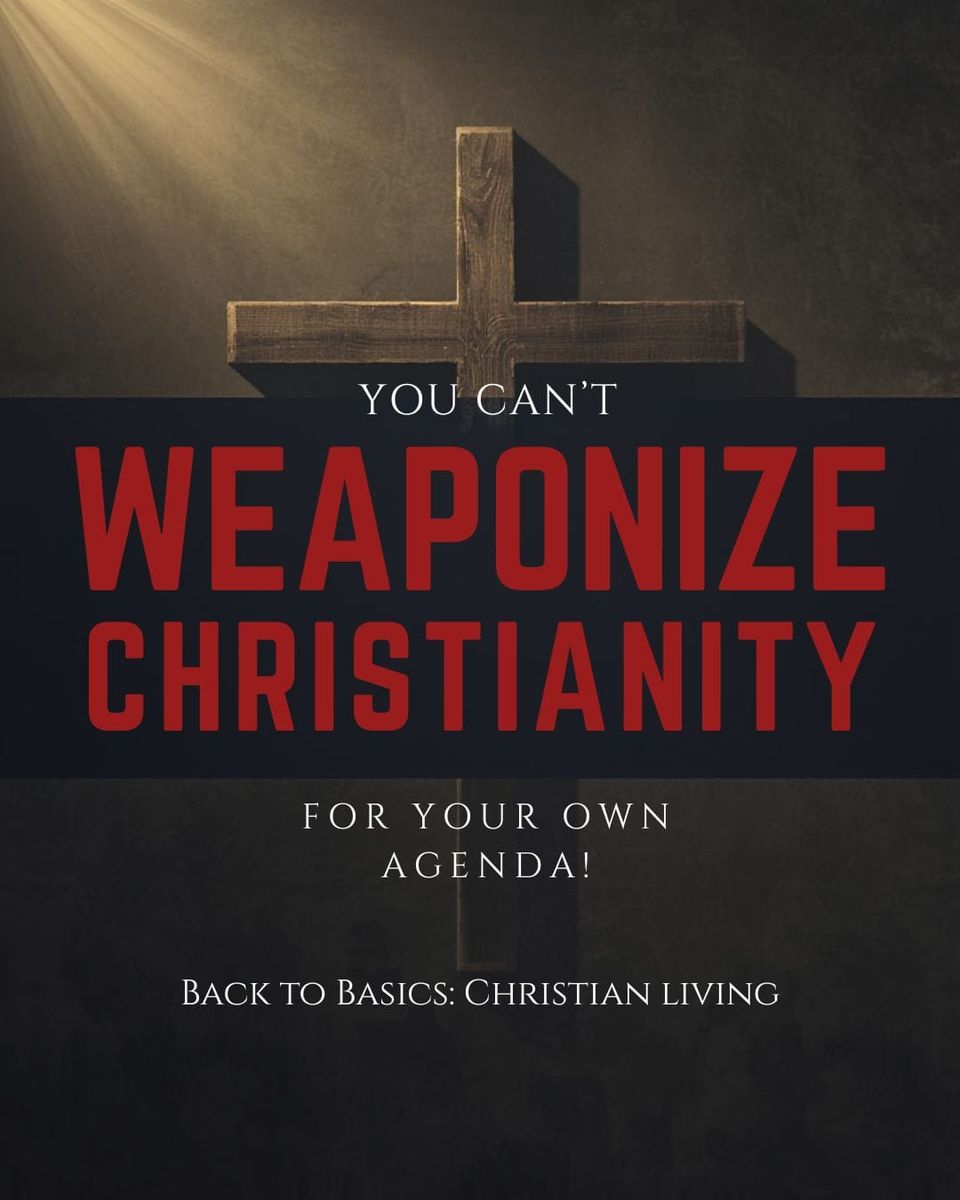 You Can’t Weaponize Christianity for your Own Agenda!