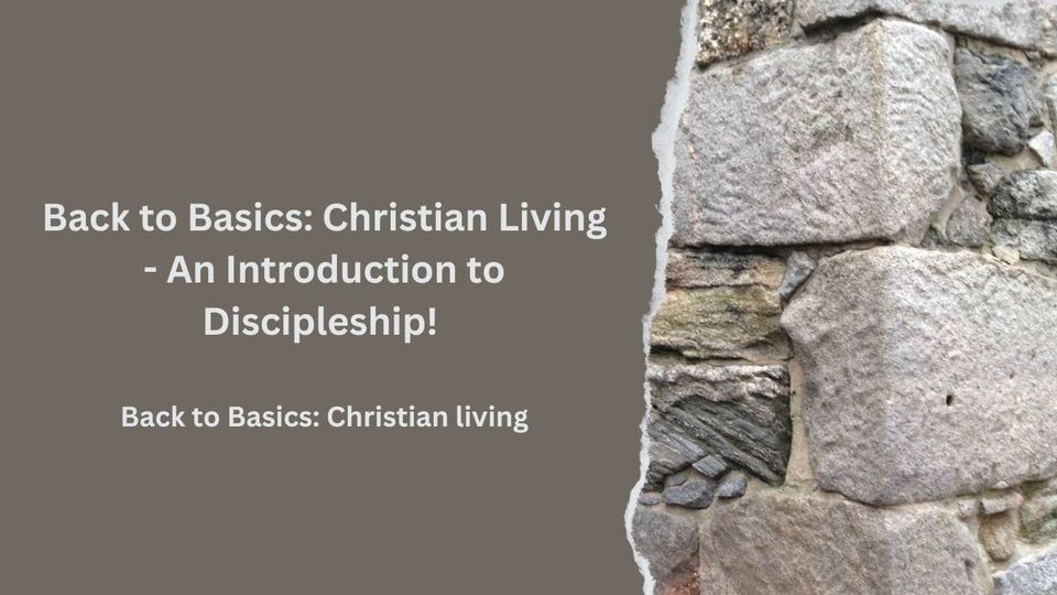 Back to Basics: Christian Living - An Introduction to Discipleship