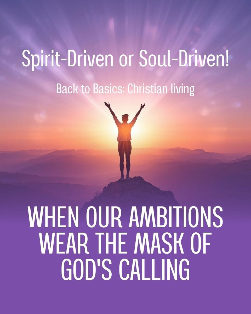 Spirit-Driven or Soul-Driven!