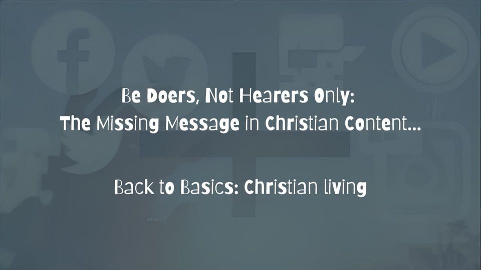 Be Doers, Not Hearers Only: The Missing Message in Christian Content