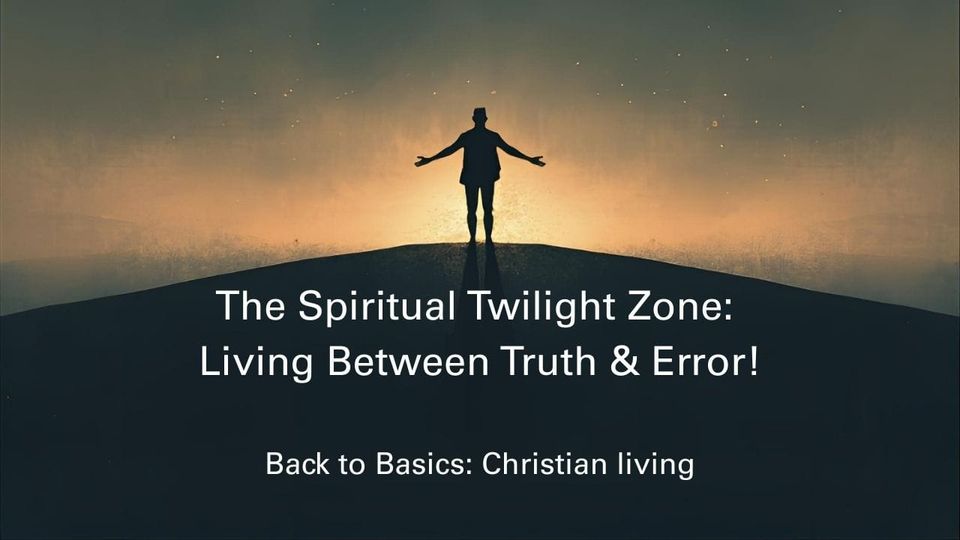 The Spiritual Twilight Zone: Living Between Truth & Error!
