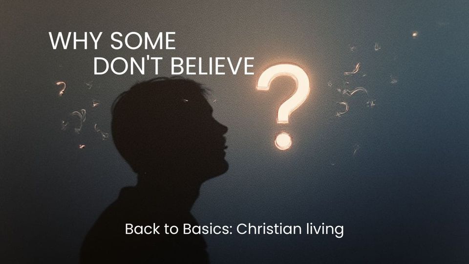 Why Some Don’t Believe?