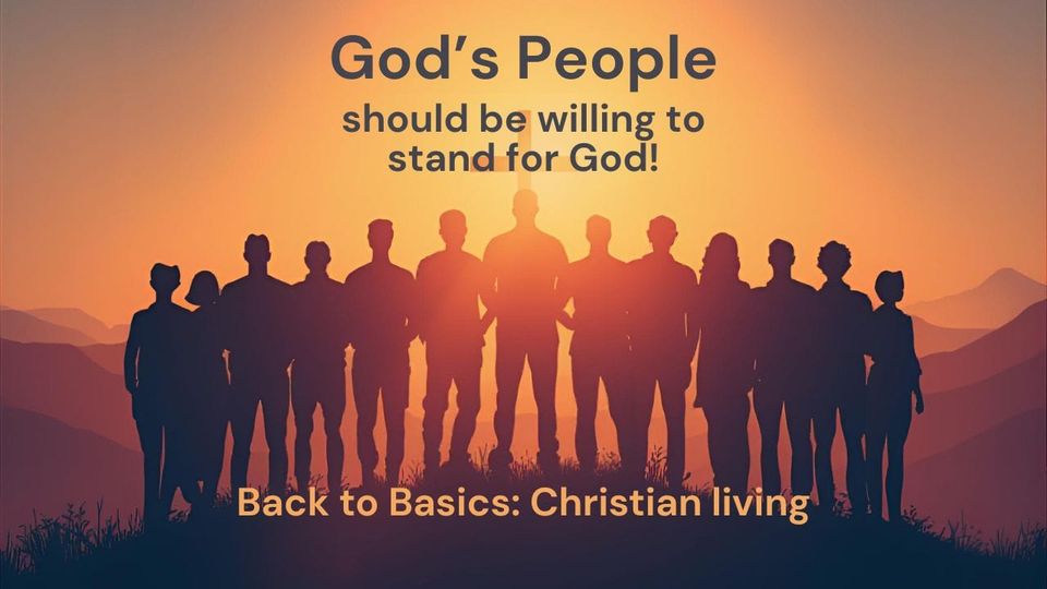 God’s People should be willing to Stand for God!