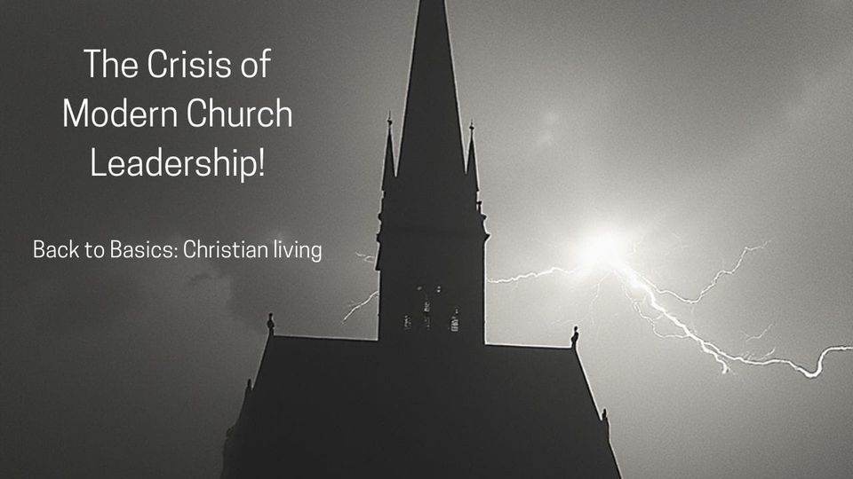 The Crisis of Modern Church Leadership!