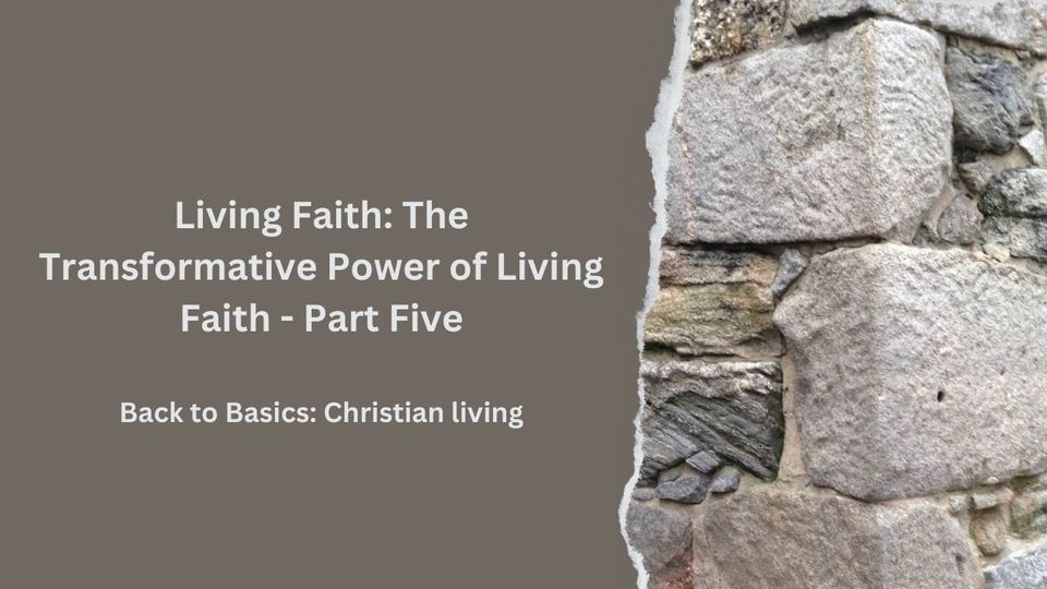 Living Faith: The Transformative Power of Living Faith - Part Five