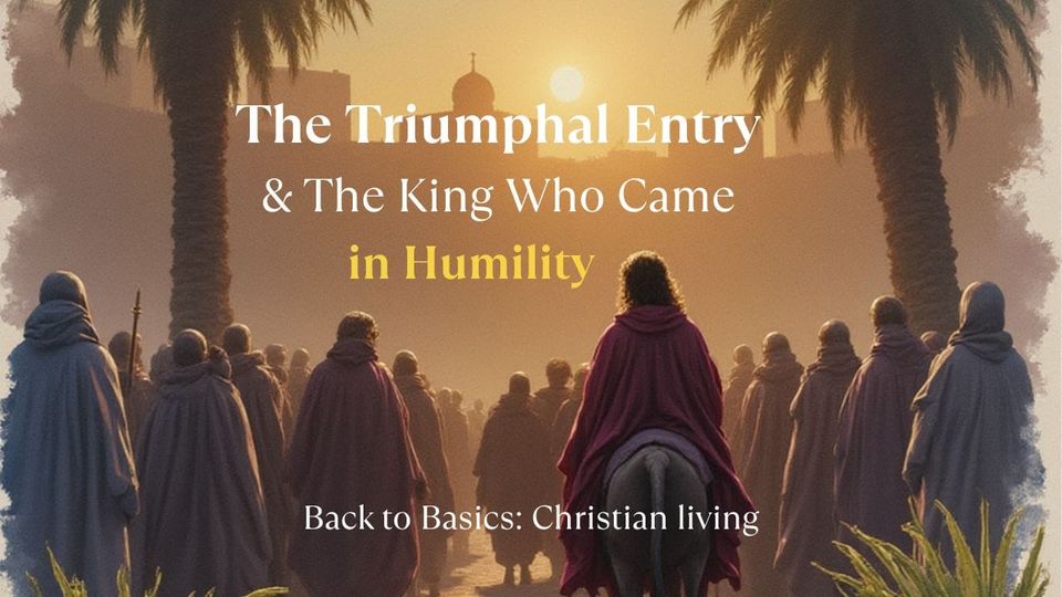 The Triumphal Entry & the King Who Came in Humility