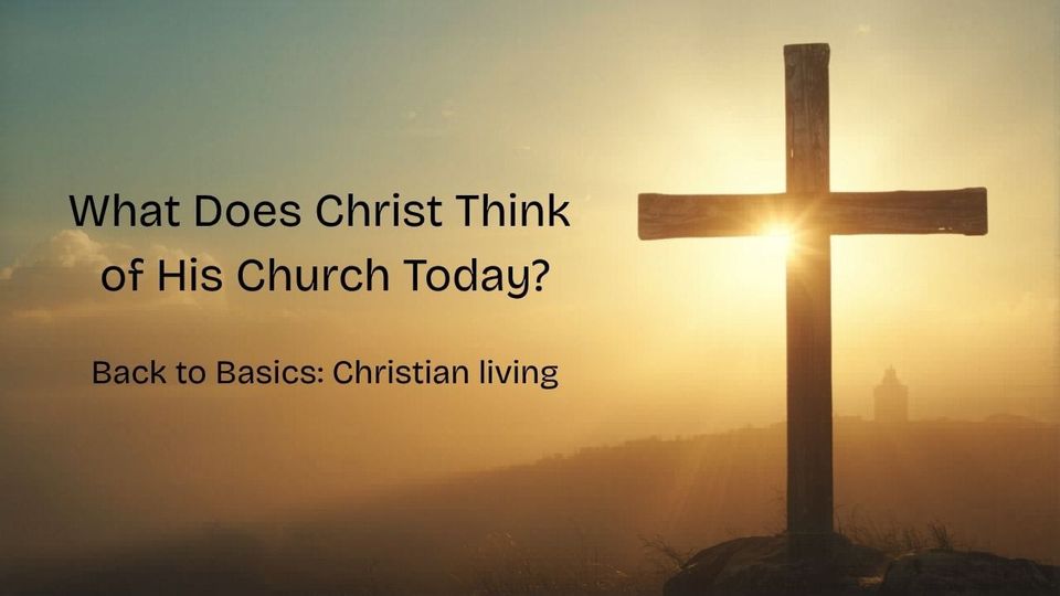 What Does Christ Think of His Church Today?