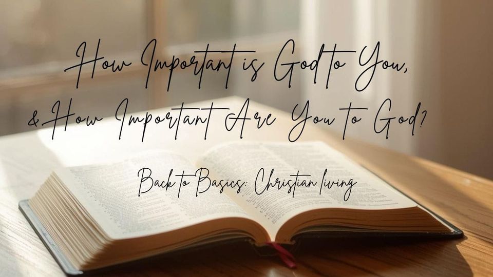 How Important is God to You, & How Important Are You to God?