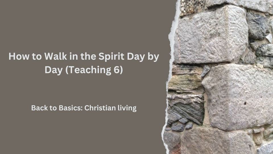 How to Walk in the Spirit Day by Day (Teaching 6)