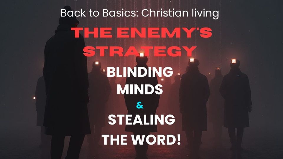 The Enemy's Strategy: Blinding Minds & Stealing the Word!