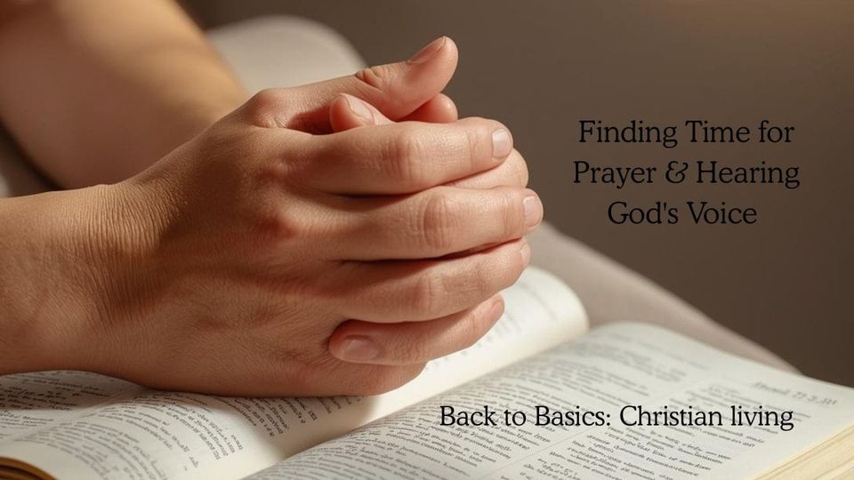 Finding Time for Prayer & Hearing God's Voice