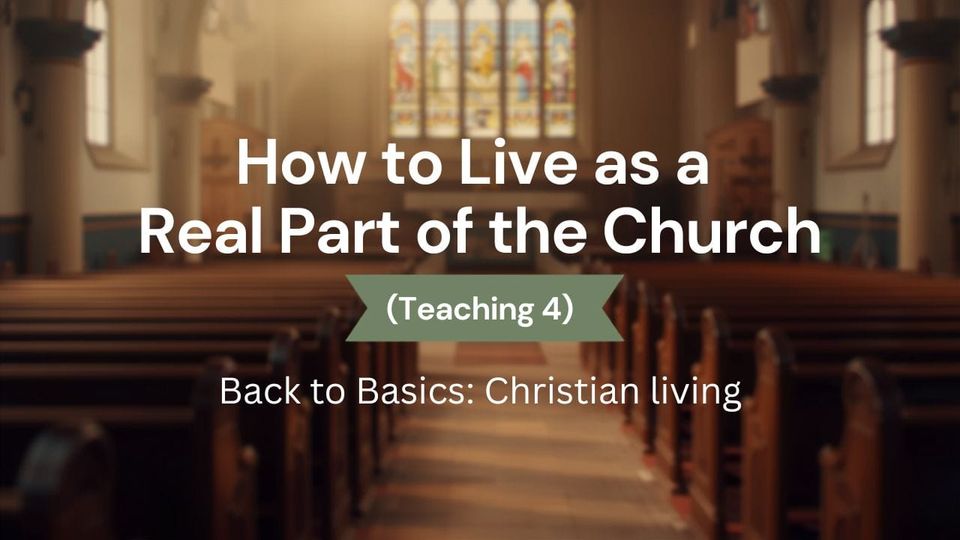 How to Live as a Real Part of the Church (Teaching 4)