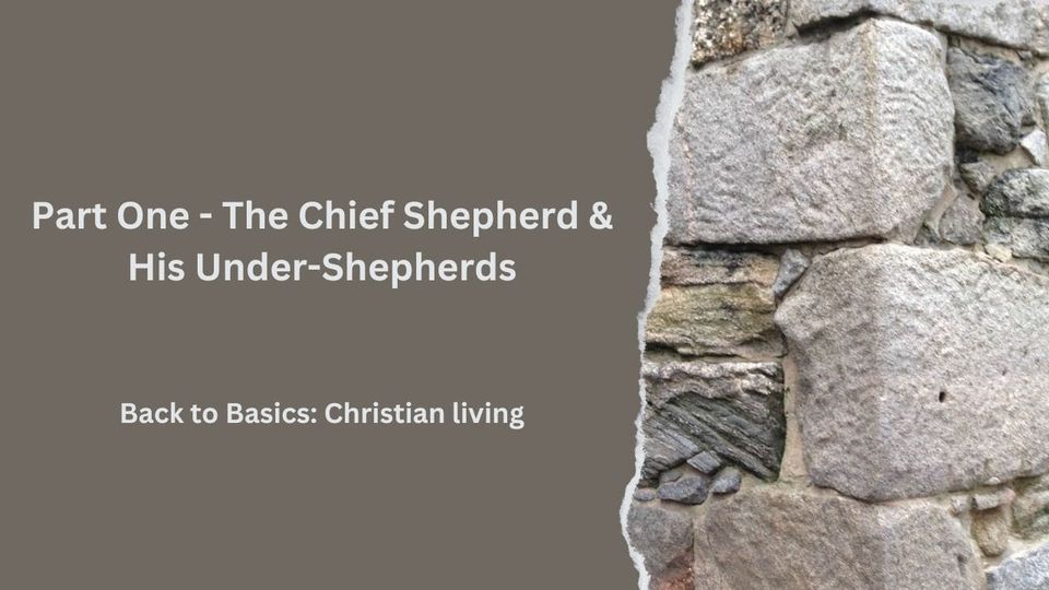 Part One - The Chief Shepherd & His Under-Shepherds