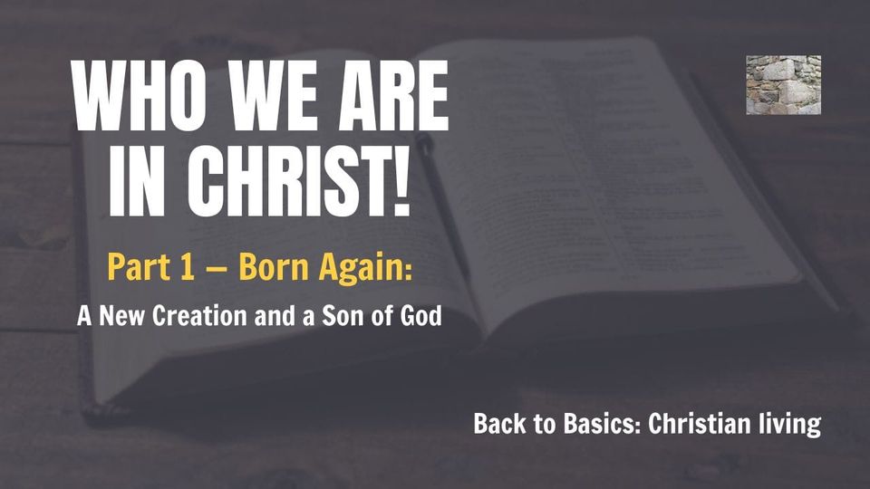 Part 1 — Born Again: A New Creation and a Son of God
