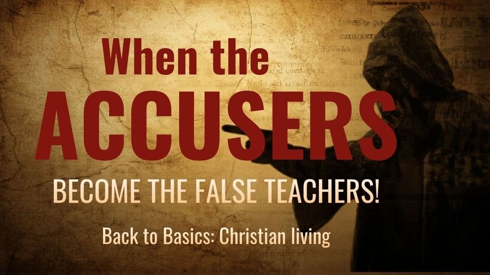 When the Accusers Become the False Teachers!