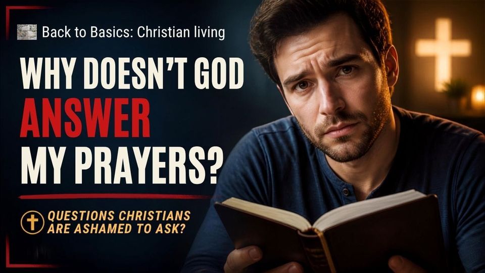 Why Doesn't God Answer My Prayers?