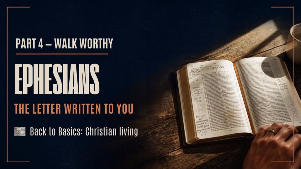Part 4 — Walk Worthy