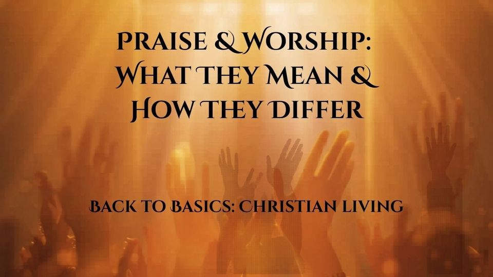 Praise & Worship: What They Mean & How They Differ
