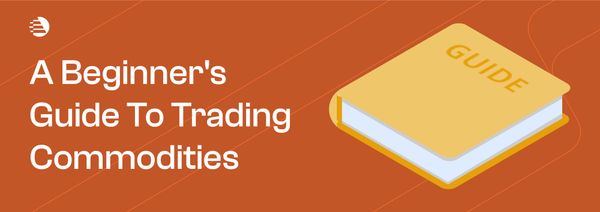 A Beginner’s Guide to Trading Commodities