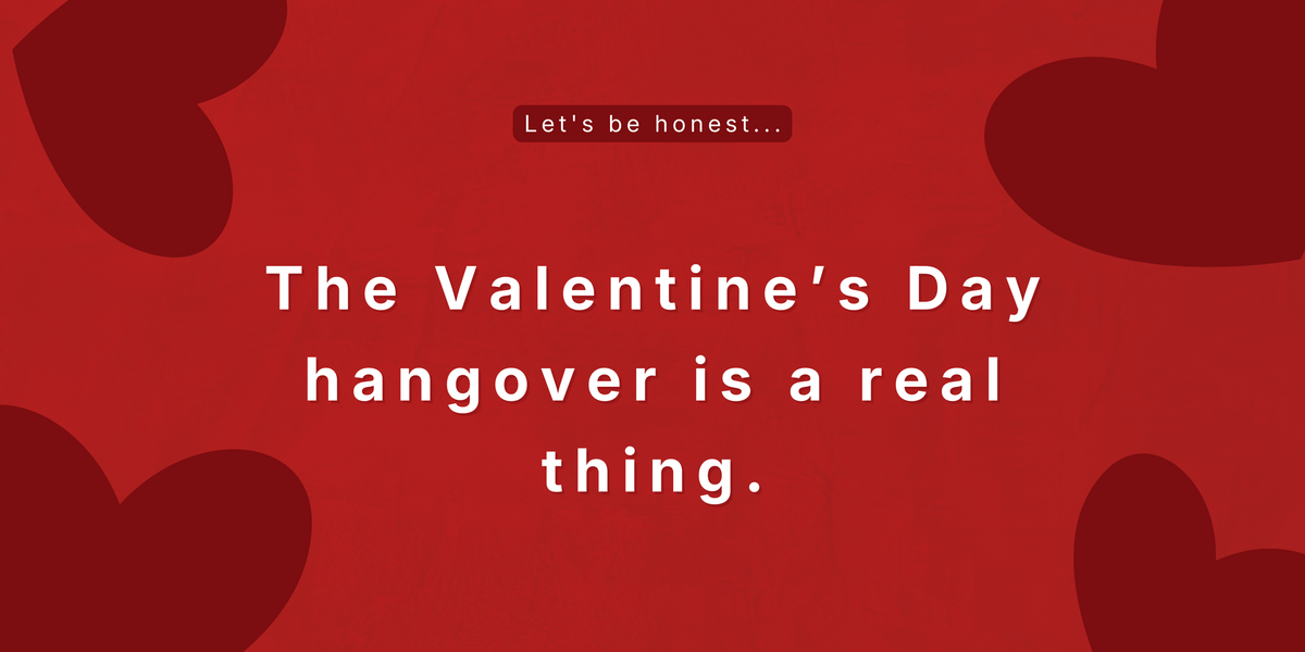 What happens after Valentine’s Day is far more interesting...