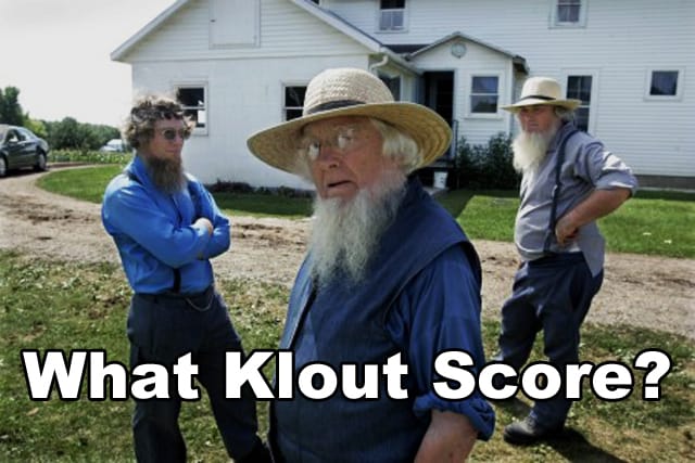 The Amish and Klout.