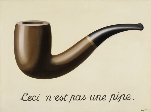 It doesn't get more ironic than this … René Magritte (Belgium, 1898-1967). La trahison des images (Ceci n’est pas une pipe) (The Treachery of Images [This is Not a Pipe]). 1929. Oil on canvas. 23 3/4 x 31 15/16 x 1 in. (60.33 x 81.12 x 2.54 cm). (Los Angeles County Museum of Art, Los Angeles, California, U.S.A. © Charly Herscovici -– ADAGP – ARS, 2013. Photograph: Digital Image © 2013 Museum Associates/LACMA,Licensed by Art Resource, NY)