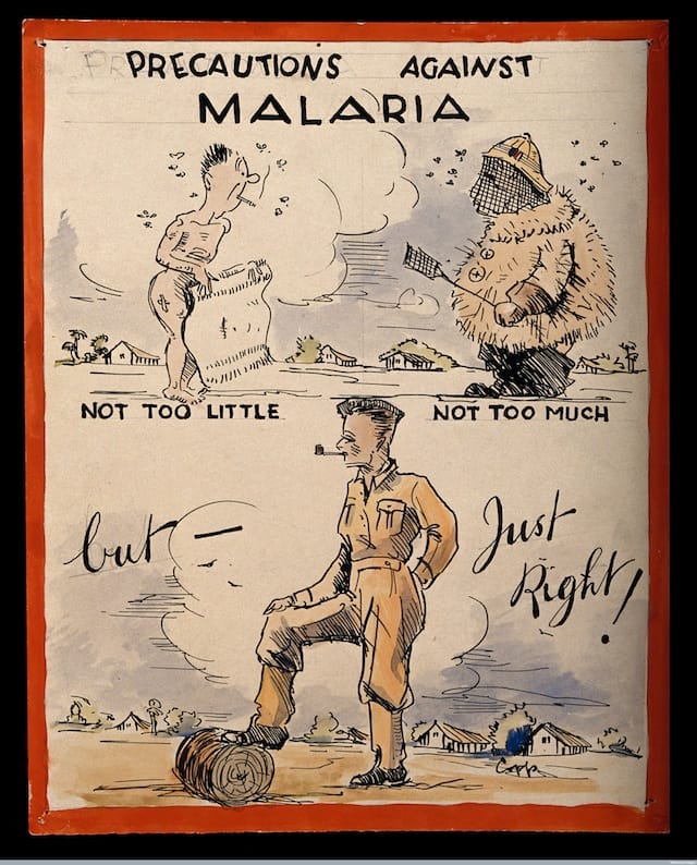 V0010524 Advice to British soldiers about malaria. Credit: Wellcome Library, London. Wellcome Images images@wellcome.ac.uk http://wellcomeimages.org Advice to British soldiers about malaria. Coloured pen drawing by Copp. Lettering: Precautions against malaria not too little not too much but just right! Copp. Drawing ca. 1944 By: CoppPublished:  -  Copyrighted work available under Creative Commons Attribution only licence CC BY 4.0 http://creativecommons.org/licenses/by/4.0/