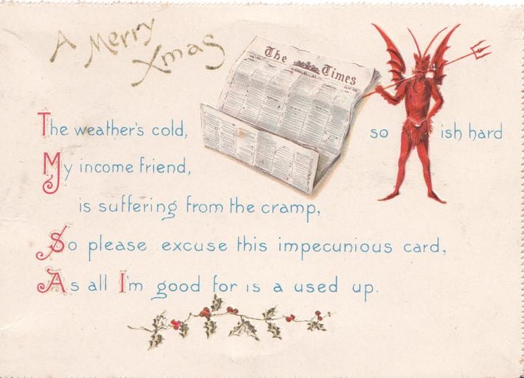 "So please excuse this impecunious card, As all I'm good for is a used up." (via Tuck DM Ephemera)