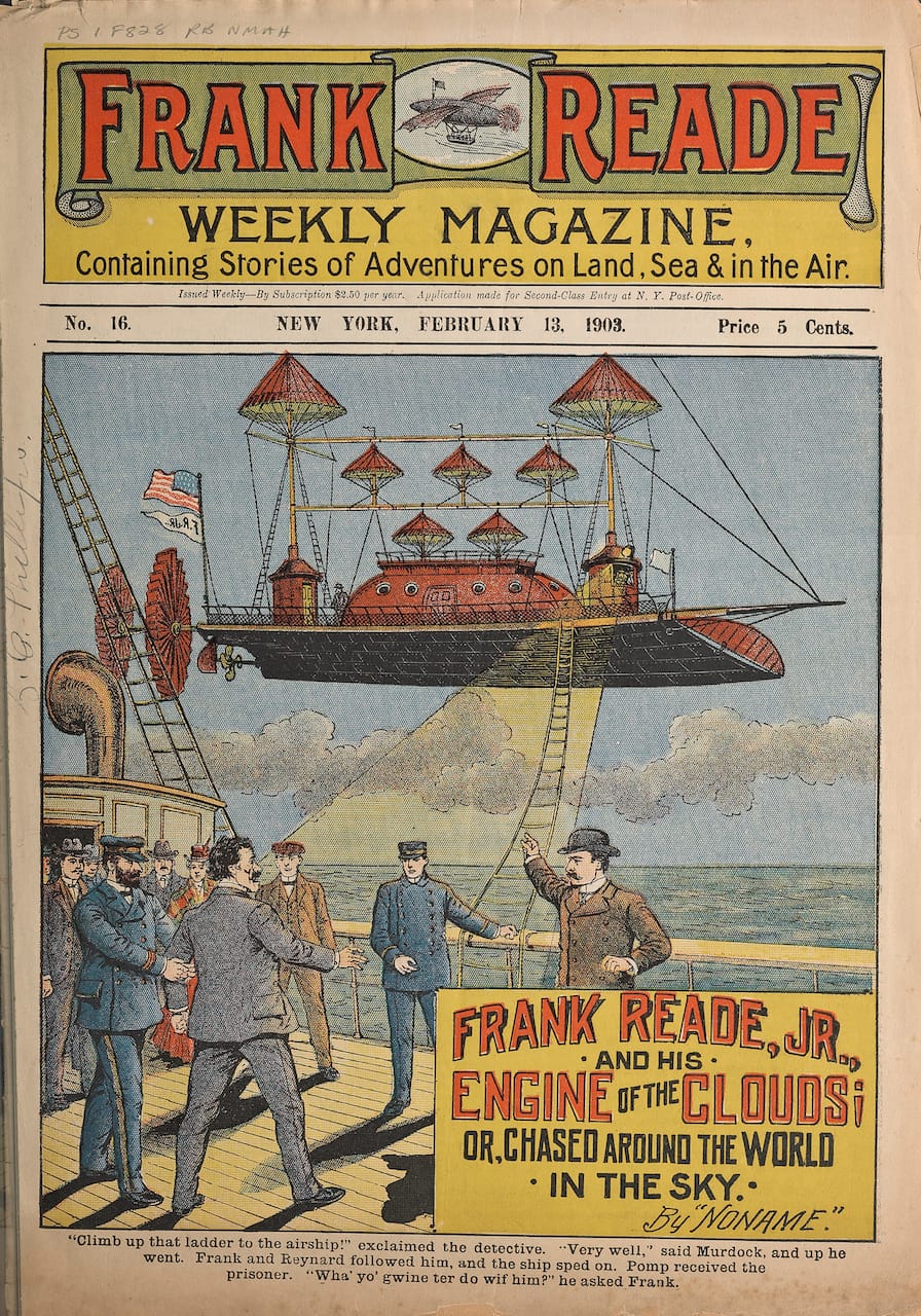 "Frank Reade, Jr. and His Engine of the Clouds" (New York, 1903), from 'Frank Reade Weekly Magazine' (courtesy Smithsonian Libraries, gift of the Burndy Library). The F'rank Reade Weekly Magazine' was a popular series of dime novels, starring Reade as a brilliant, world-traveling inventor. 