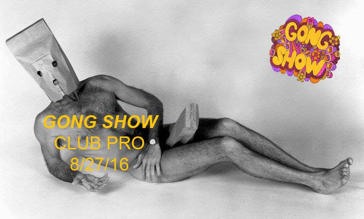Gong Show: Club Pro edition (via facebook)