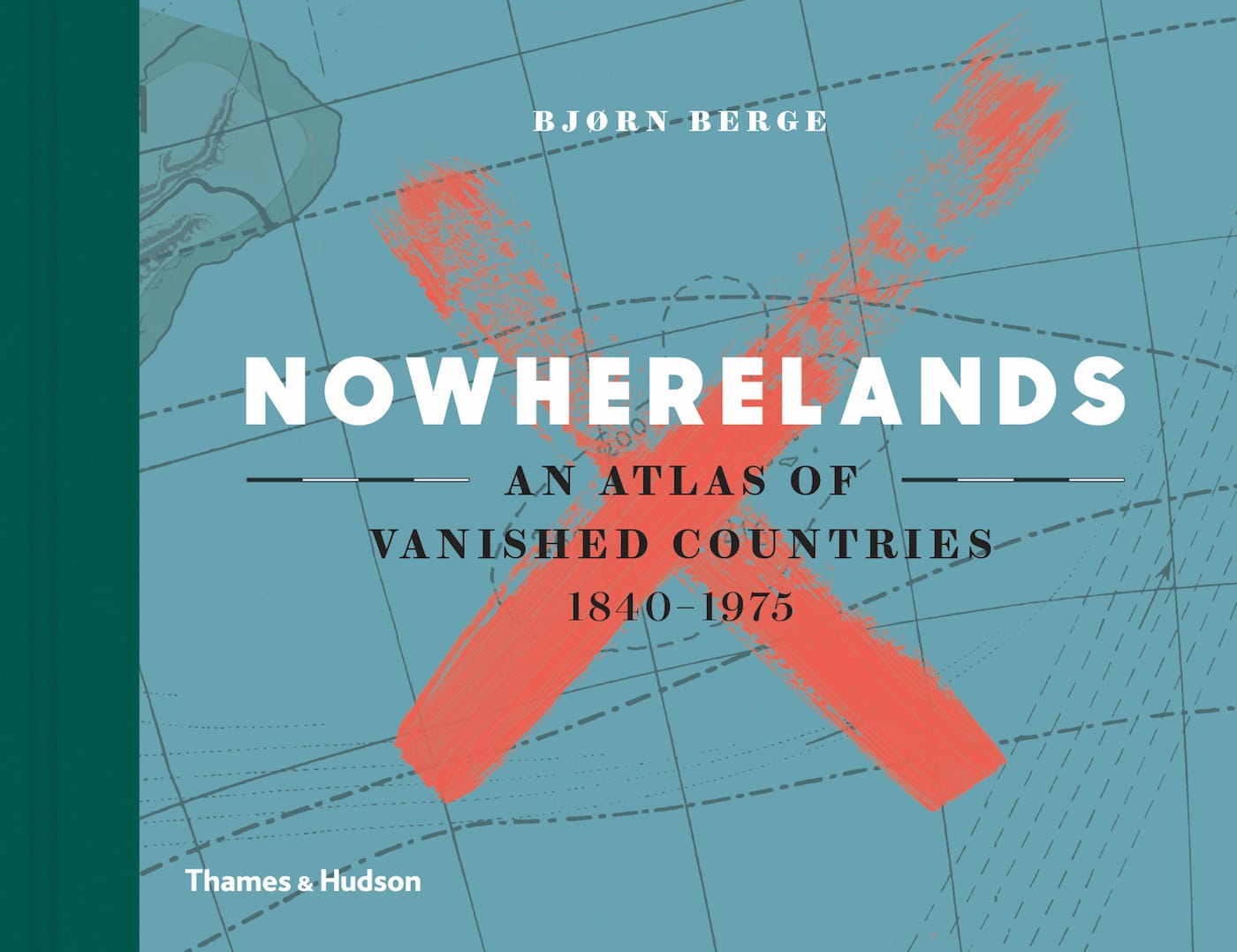 Nowherelands: An Atlas of Vanished Countries