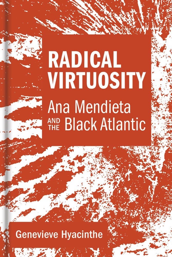 The cover of Genevieve Hyacinthe's <i/>Radical Virtuosity: Ana Mendieta and the Black Atlantic (MIT Press, 2019), which features an orange and white abstract design around the typeface
