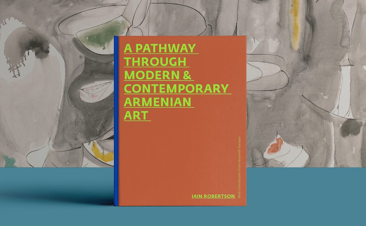 A Pathway Through Modern & Contemporary Armenian Art Dives Into an Often Overlooked History